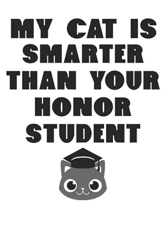 My Cat Is Smarter Than Your Honor Student Journal: Cat Journal Notebook For Writing