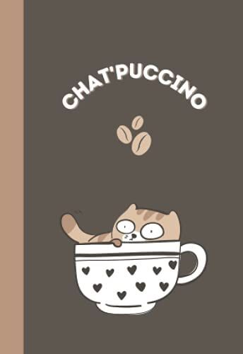 Chat'puccino: Petit Carnet De Note De Poche Fantaisie. A6 - Ligné. Pour Les Amoureuses De Chat Et De Café.