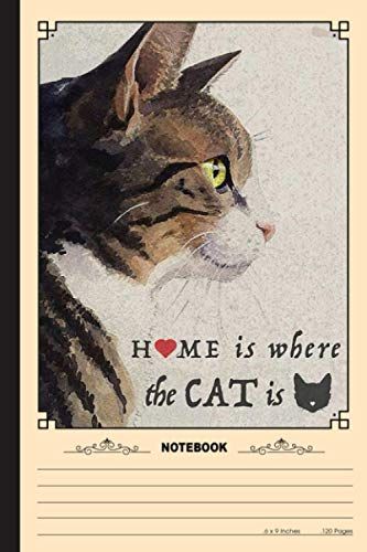 Home Is Where The Cat Is Notebook: A Notebook, Journal Or Diary For True Kitten Cat Lover - 6 X 9 Inches, College Ruled Lined Paper, 120 Pages