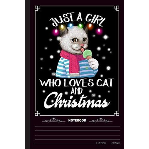 Just A Girl Who Loves Cat And Christmas Notebook: A Notebook, Journal Or Diary For True Kitten Cat Lover - 6 X 9 Inches, College Ruled Lined Paper, 120 Pages