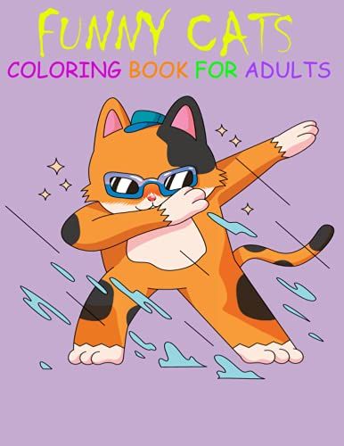 Funny Cat Coloring Book For Adults: Cute, Loving And Beautiful Funny Cats. Beautiful Coloring Pages For Adults Relaxation With Stress ... ( Animals Coloring Books)