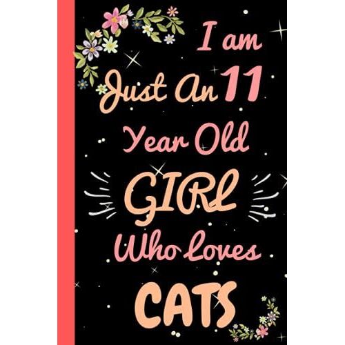 I'm Just An 11 Year Old Girl Who Loves Cats: Beautiful 11 Year Old Birthday Cats Gift Notebook/Journal, Cute Cats Gift For Teens And Girls Cats Notebook/Journal 11th Birthday, Lined Journal 110 Pages.