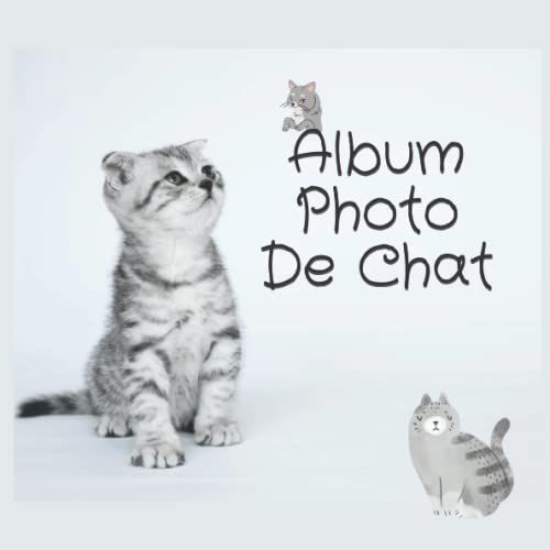 Album Photo De Chat: Album Pour Photos Et Notes À Remplir Soi-Même Pour Garder Tous Les Souvenirs De Votre Ami À Quatre Pattes | Cadeaux Pour Les Amoureux Des Animaux (110 Pages, 8.25 X 8.25)