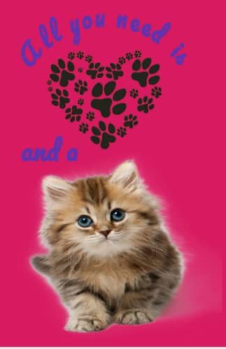 All You Need Is And A: Journal For Every Day Use With A Kitten