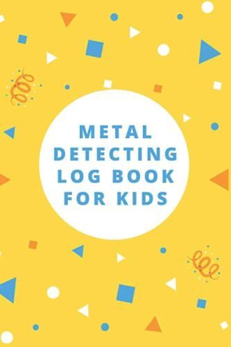 Metal Detecting Log Book For Kids: Metal Detector Kids Journal For Bounty Hunter Treasure With Space To Log Your Hunting, Ideal For Detectorists Gifts