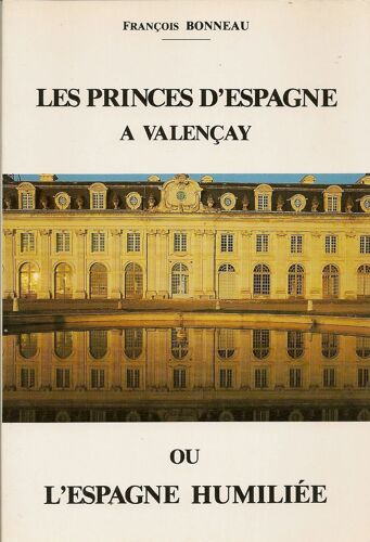 Les Princes D'espagne À Valençay Ou L'espagne Humiliée