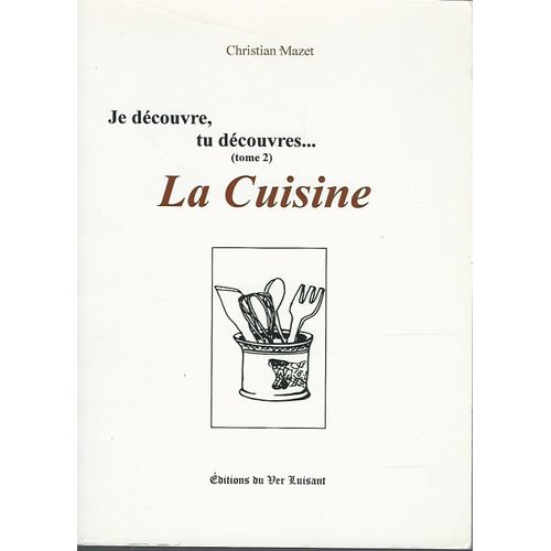 Je Découvre, Tu Découvres... La Cuisine - Tome 2 - Christian Mazet