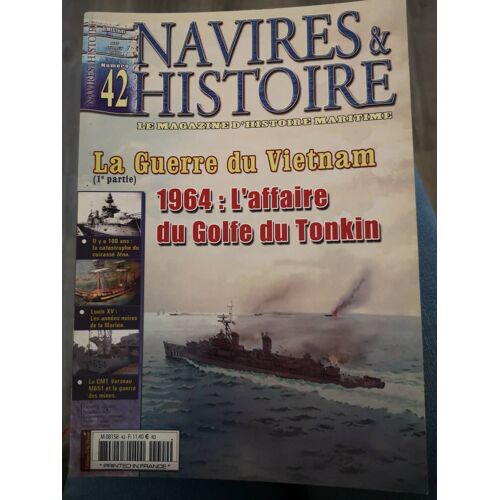 Navires Et Histoire  N° 42 : La Guerre Du Vietnam, 1964: L'affaire Du Golfe Du Tonkin.