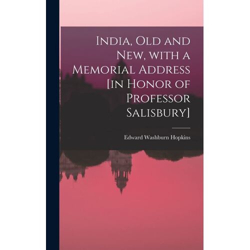 India, Old And New, With A Memorial Address [In Honor Of Professor Salisbury]