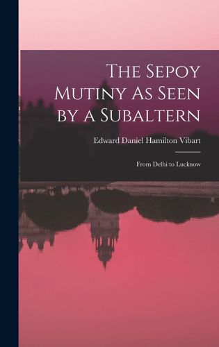 The Sepoy Mutiny As Seen By A Subaltern