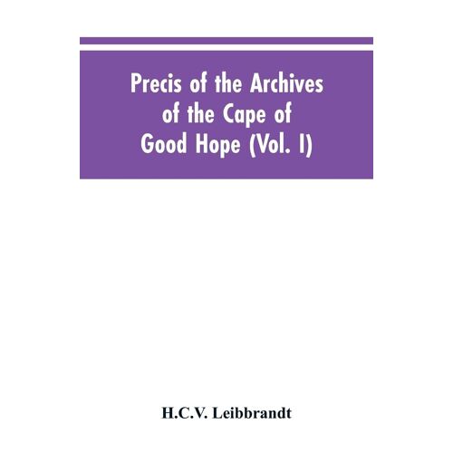 Precis Of The Archives Of The Cape Of Good Hope