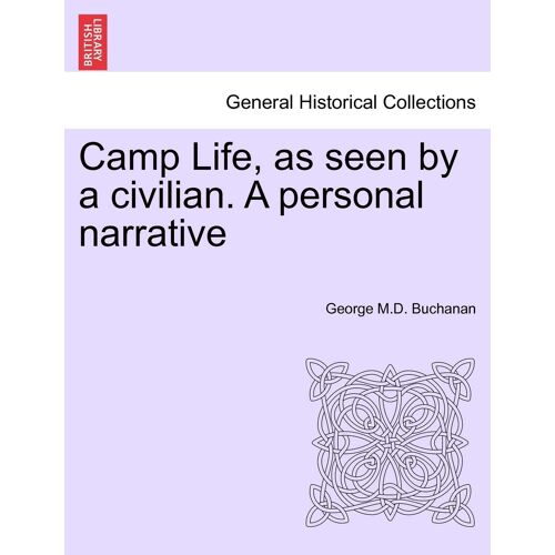 Camp Life, As Seen By A Civilian. A Personal Narrative