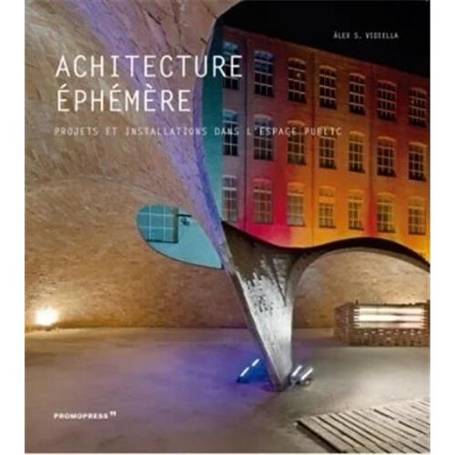 Architecture Éphémère - 100 Projets 1 000 Idées