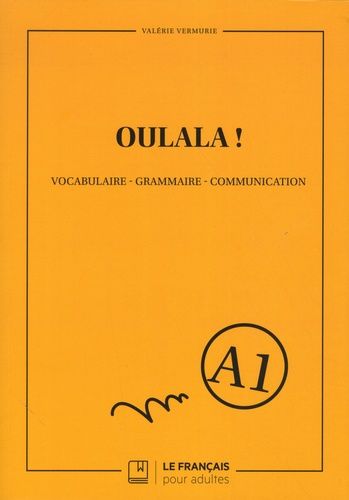 Oulala ! Niveau A1 - Vocabulaire, Grammaire, Communication