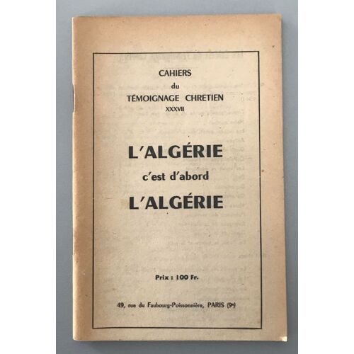 Cahiers Du Témoignage Chrétien - L 'algérie, C'est D'abord L'algérie - Louis Ferri