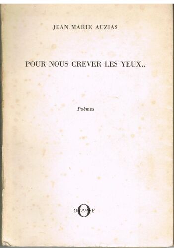 Jean-Marie Auzias. Pour Nous Crever Les Yeux : Poemes