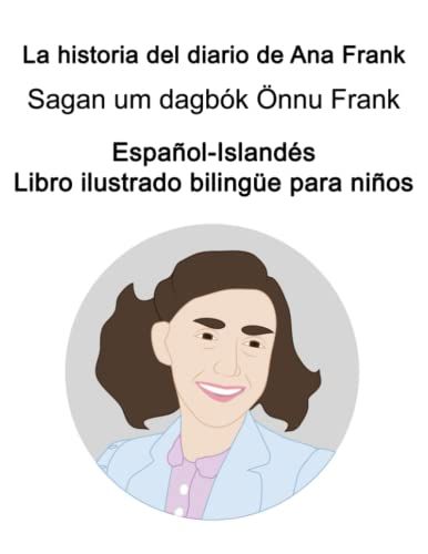 Español-Islandés La Historia Del Diario De Ana Frank / Sagan Um Dagbók Önnu Frank Libro Ilustrado Bilingüe Para Niños