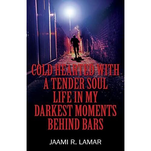 Cold Hearted With A Tender Soul Life In My Darkest Moments Behind Bars