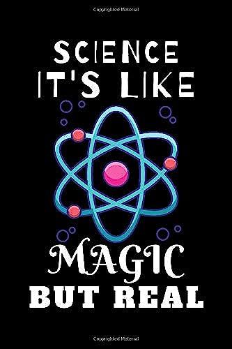 Science It's Like Magic But Real, Notebook For Science Lover Gift, Scientist, Biologist, Chemist, Physics And Science Students, Scientist Gifts, ... 120 Pages, 6x9, Soft Cover, Matte Finish