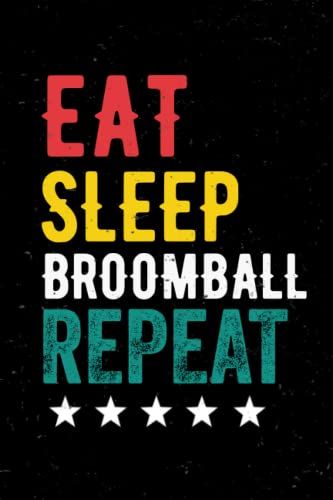 Eat Sleep Broomball Repeat: Funny Notebook Vintage Broomball Gift Idea Sport For Men,Women / Ice Hockey Journal Notebook,6*9,120 Pages