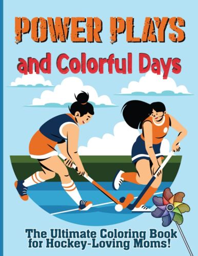 Power Plays And Colorful Days: The Ultimate Coloring Book For Hockey-Loving Moms!