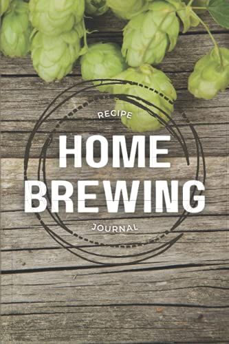 Home Brewing Journal: Beer Recipe, Brewing & Tasting Logbook For Home Brewers: For 145 Of Your Own Beer Recipes