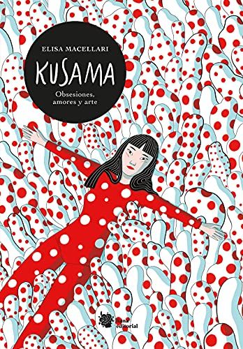 Kusama : Obsesiones, Amores Y Arte