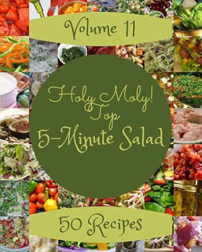 Holy Moly! Top 50 5-Minute Salad Recipes Volume 11: I Love 5-Minute Salad Cookbook!