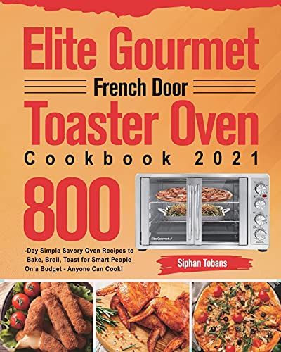 Elite Gourmet French Door Toaster Oven Cookbook 2021