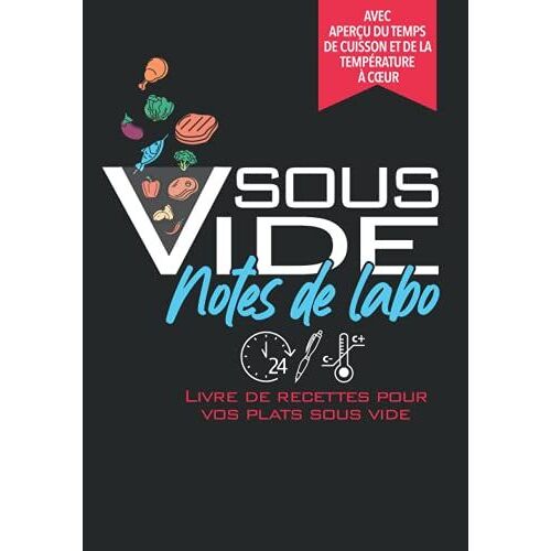 Sous Vide Notes De Labo: Cahier De Recettes Pour Vos Plats Sous Vide I Avec Des Tableaux De Temps De Cuisson I Cadeau Sous Vide I Slow Cooking I Sans Perte De Nutriments