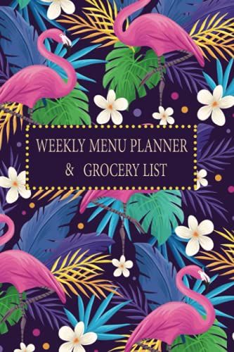 Weekly Menu Planner & Grocery List: 52 Weeks Of Meal Planning Track (Food Planner / Diary / Log / Journal / Calendar) With Fridge Inventory Tracker ... Valentine, Birthday Gifts For Flamingo Lovers