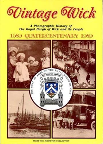 Vintage Wick: A Photographic History Of The Royal Burgh Of Wick And Its People