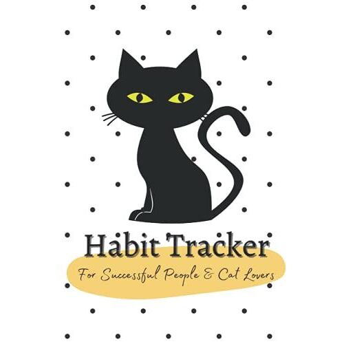 Habit Tracker: For Successful People & Cat Lovers. A Write-In Daily Planner To Achieve A Healthy Lifestyle. Track Your Habits And Journal Productivity And Goals.