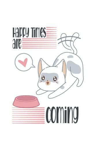 Happy Times Are Coming: Cat Notebook, Medium Ruled, Lined, 6'' X 9'' Notebook And Journal, 100 Pages