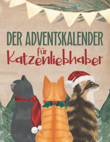 Der Adventskalender Für Katzenliebhaber: Jeden Tag Neue Fakten, Lustige Sprüche, Tolle Ausmalbilder Und Weiteres Mehr - Alles Rund Um Die Katze