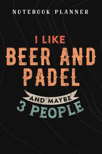 Notebook Planner I Like Beer And Padel And Maybe 3 People Graphic: Budget,Planning,Paycheck Budget,Business,Journal,6x9 In ,Personal,Daily,Hourly