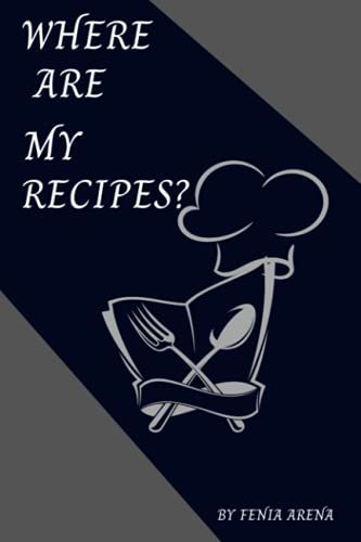 Where Are My Recipes? Journal For Writing Down New And Old Traditional Recipes-Create Memories With Your Family And Loved Ones-Family Cooking Journal ... The Best Recipes And Cherished Memories.