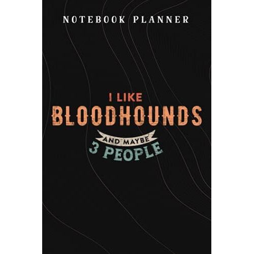Notebook Planner I Like Bloodhounds And Maybe 3 People Funny Dog Lover Gift Quote: Budget,Planning,Paycheck Budget,Business,Journal,6x9 In ,Personal,Daily,Hourly
