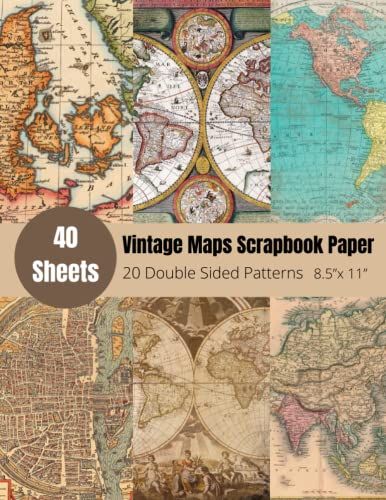 Vintage Maps Scrapbook Paper: Over 40 Sheets And 20 Double Side Printed Of Antique Old World Map Sheets For Paper Crafting, Scrapbooking, Decorations,Collage And More..