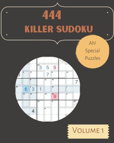 Ah! 444 Special Killer Sudoku Puzzles Volume 1: A Superb Treasury Of Strategy Games, With Guide And Answers, From Kids To Adults, To Train Your Mind, To Practice Your Brain