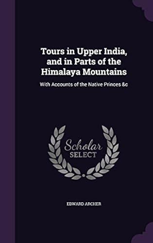 Tours In Upper India, And In Parts Of The Himalaya Mountains