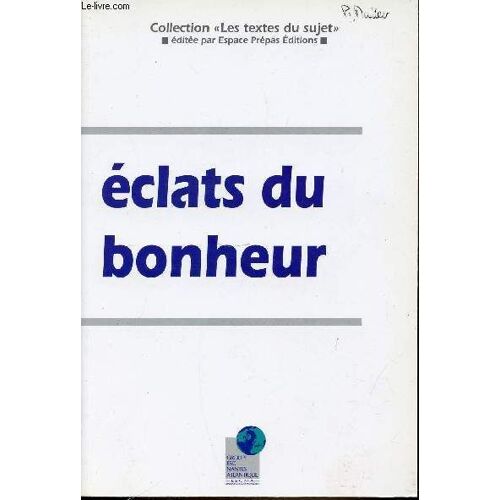 Eclats Du Bonheur - Collection Les Textes Du Sujet - Experience Du Bonheur. Bonheur Et Dangers. Attentes Du Bonheur. Politiques Du Bonheur. Bonheur Et Croyance. Bonheur Et Experience. Etc.