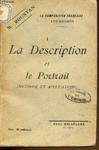 I : La Description Et Le Portrait (Methode Et Applications) - La Composition Francaise : Les Genres.
