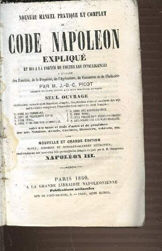 Nouveau Manuel Pratique Et Complet Du Code Napoleon Explique Et Mis A La Portee De Toutes Les Intelligences A L'usage Des Familles, De La Propriete, De L'agriculture, Du Commerce Et De ...