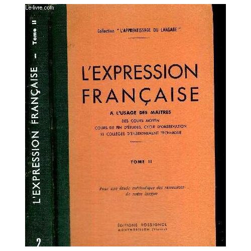 L Espression Francaise - A L Usage Des Maitres - Des Cours Moyens - Cours De Fin D Etudes - Cycles D Observation - Et Colleges D Enseignement Technique - Tome Ii - Pour Une Etude Methodique ...