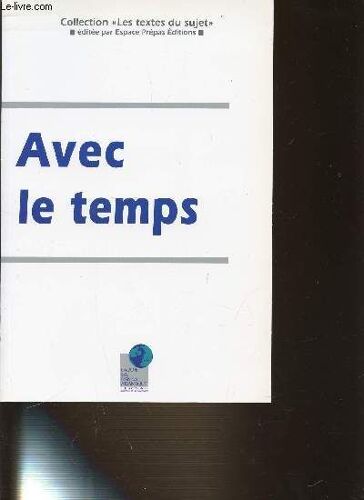 Avec Le Temps - Collection Les Textes Du Sujet - Espace Prepas / Temps Et Vie. Temps Et Presence. Maitriser Le Temps. Technologies Du Temps. Temps Et Histoire. Temps Et Eternite. Temps Et ...