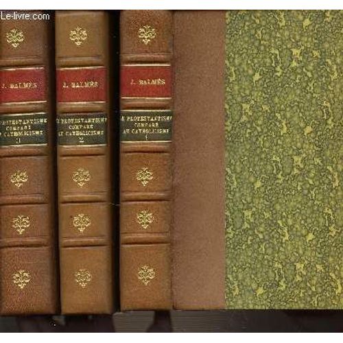 Le Protestantisme Compare Au Catholicisme Dans Ses Rapports Avec La Civilisation Europenne En 3 Volumes : 1+2+3.