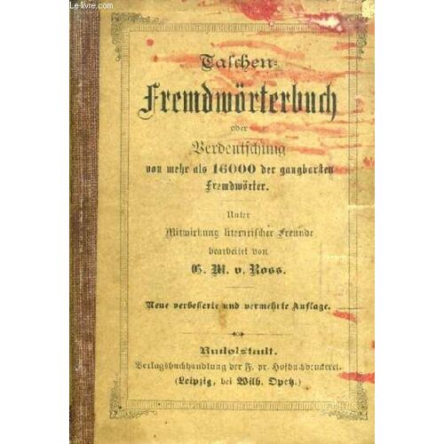 Taschen- Fremdwörterbuch, Oder Berdeutschung Von Mehr Als 16000 Der Gangbarsten Fremdwörter