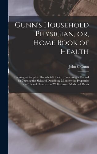 Gunn's Household Physician, Or, Home Book Of Health