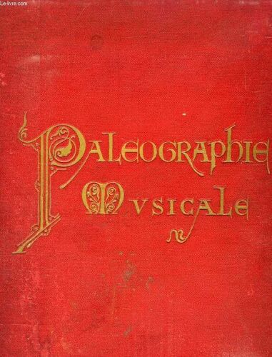Paleographie Musicale, Les Principaux Manuscrits De Chant Gregorien, Ambrosien, Mozarabe, Gallican, Publies En Fac-Similes Photypiques Par Les Benedictins De Solesmes (N° 28, 96, 97, 98, 99 ...